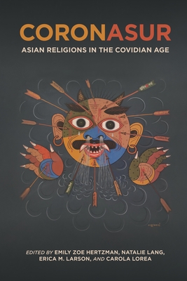 Coronasur: Asian Religions in the Covidian Age - Hertzman, Emily Zoe (Contributions by), and Lang, Natalie (Contributions by), and Larson, Erica M (Contributions by)