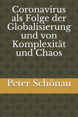 Coronavirus als Folge der Globalisierung und von Komplexitt und Chaos - Schnau, Peter