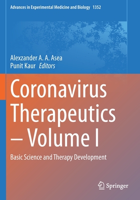 Coronavirus Therapeutics - Volume I: Basic Science and Therapy Development - Asea, Alexzander A. A. (Editor), and Kaur, Punit (Editor)