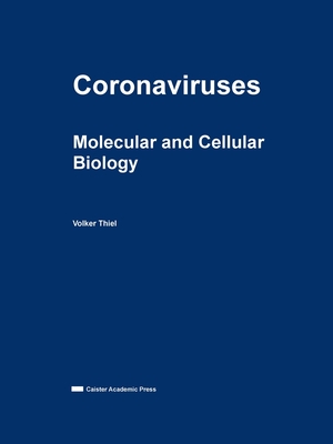 Coronaviruses: Molecular and Cellular Biology - Thiel, Volker (Editor)