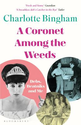 Coronet Among the Weeds: The internationally bestselling, deliciously funny confessions of a debutante - Bingham, Charlotte, Ms.