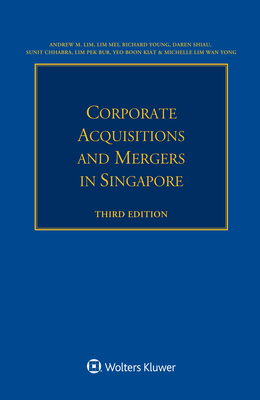 Corporate Acquisitions and Mergers in Singapore - Lim, Andrew M, and Mei, Lim, and Young, Richard