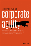 Corporate Agility: Insights on Agile Practices for Adaptive, Collaborative, Rapid, and Transparent Enterprises