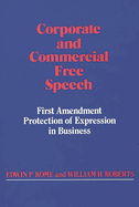 Corporate and Commercial Free Speech: First Amendment Protection of Expression in Business