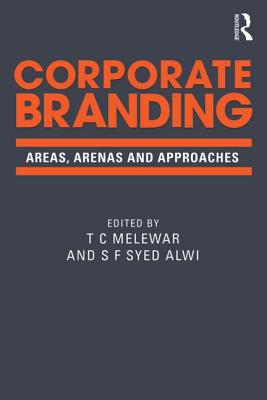 Corporate Branding: Areas, arenas and approaches - Melewar, T C (Editor), and Alwi, S F Syed (Editor)