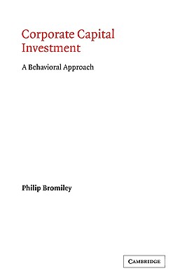 Corporate Capital Investment: A Behavioral Approach - Bromiley, Philip