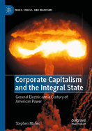 Corporate Capitalism and the Integral State: General Electric and a Century of American Power