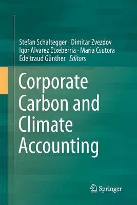Corporate Carbon and Climate Accounting - Schaltegger, Stefan (Editor), and Zvezdov, Dimitar (Editor), and Alvarez Etxeberria, Igor (Editor)