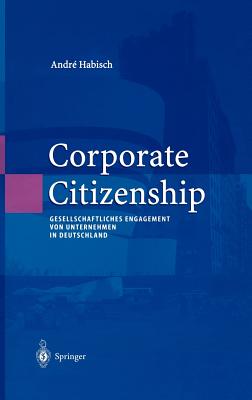 Corporate Citizenship: Gesellschaftliches Engagement Von Unternehmen in Deutschland - Habisch, Andr?