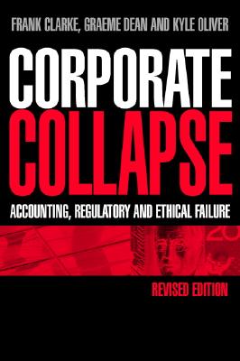 Corporate Collapse: Accounting, Regulatory and Ethical Failure - Clarke, Frank, and Dean, Graeme, and Oliver, Kyle