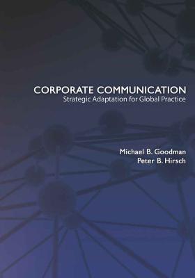 Corporate Communication: Strategic Adaptation for Global Practice - Goodman, Michael B, and Hirsch, Peter B