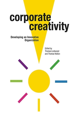 Corporate Creativity: Developing an Innovative Organization - Lockwood, Thomas, and Walton, Thomas