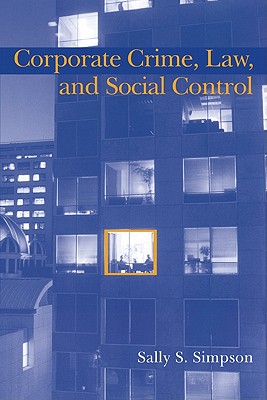 Corporate Crime, Law, and Social Control - Simpson, Sally S.