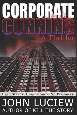 Corporate Cunning: A Thriller: Amanda Creed Book One - Luciew, John