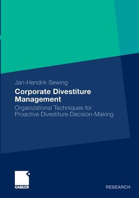 Corporate Divestiture Management: Organizational Techniques for Proactive Divestiture Decision-Making - Sewing, Jan-Hendrik