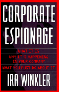 Corporate Espionage: What It Is, Why It's Happening in Your Company, What You Must Do about It - Winkler, Ira