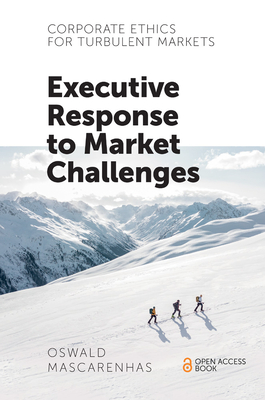 Corporate Ethics for Turbulent Markets: Executive Response to Market Challenges - Mascarenhas Sj, Oswald A J