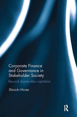 Corporate Finance and Governance in Stakeholder Society: Beyond shareholder capitalism - Hirota, Shinichi