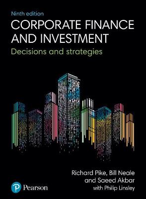 Corporate Finance and Investment: Decisions and Strategies - Pike, Richard, and Neale, Bill, and Akbar, Saeed