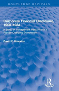Corporate Financial Disclosure, 1900-1933: A Study of Management Inertia Within a Rapidly Changing Environment