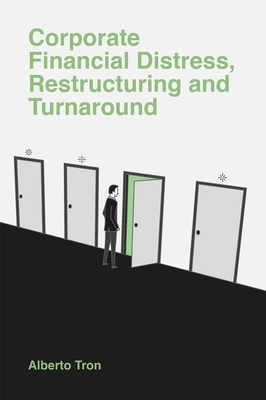 Corporate Financial Distress: Restructuring and Turnaround - Tron, Alberto