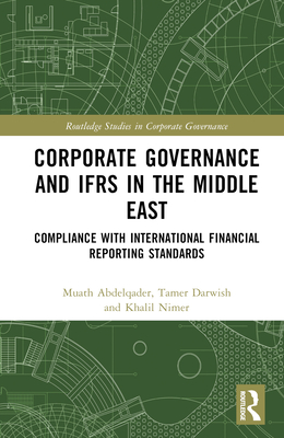 Corporate Governance and IFRS in the Middle East: Compliance with International Financial Reporting Standards - Abdelqader, Muath, and Darwish, Tamer K, and Nimer, Khalil