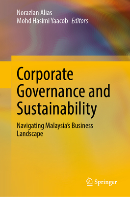 Corporate Governance and Sustainability: Navigating Malaysia's Business Landscape - Alias, Norazlan (Editor), and Yaacob, Mohd Hasimi (Editor)