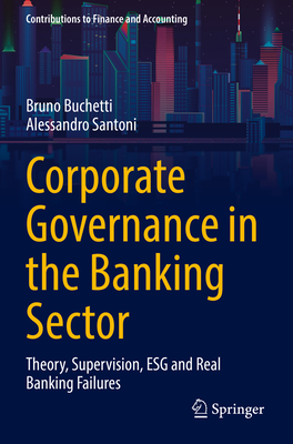 Corporate Governance in the Banking Sector: Theory, Supervision, Esg and Real Banking Failures - Buchetti, Bruno, and Santoni, Alessandro