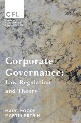 Corporate Governance: Law, Regulation and Theory - Moore, Marc, and Petrin, Martin