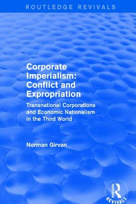 Corporate Imperialism: Conflict and Expropriation: Conflict and Expropriation - Girvan, Norman