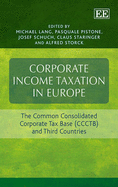 Corporate Income Taxation in Europe: The Common Consolidated Corporate Tax Base (CCCTB) and Third Countries - Lang, Michael (Editor), and Pistone, Pasquale (Editor), and Schuch, Josef (Editor)