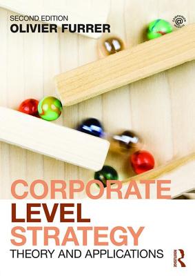 Corporate Level Strategy: Theory and Applications - Furrer, Olivier