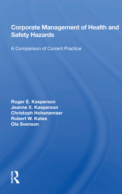 Corporate Management of Health and Safety Hazards: A Comparison of Current Practice - Kasperson, Roger E
