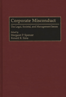 Corporate Misconduct: The Legal, Societal, and Management Issues - Spencer, Margaret P (Editor), and Sims, Ronald R (Editor)