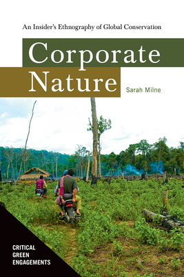 Corporate Nature: An Insider's Ethnography of Global Conservation - Milne, Sarah