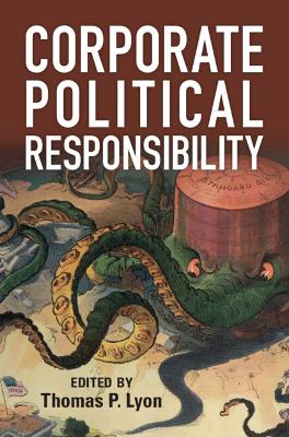 Corporate Political Responsibility - Lyon, Thomas P. (Editor)