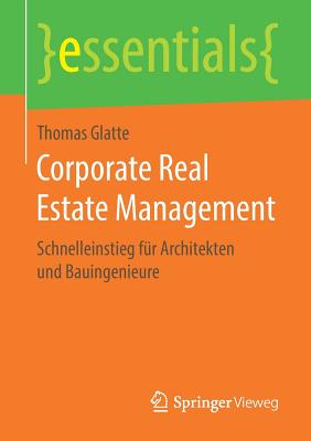 Corporate Real Estate Management: Schnelleinstieg F?r Architekten Und Bauingenieure - Glatte, Thomas