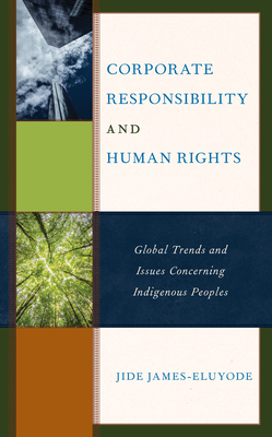 Corporate Responsibility and Human Rights: Global Trends and Issues Concerning Indigenous Peoples - James-Eluyode, Jide