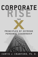 Corporate Rise: The X Principles of Extreme Personal Leadership