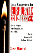 Corporate Self-Defense: How to Protect Your Organization in a Crisis - How to Stop a Crisis Before it Starts - Albrecht, Steven