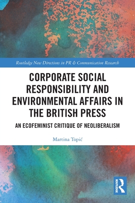 Corporate Social Responsibility and Environmental Affairs in the British Press: An Ecofeminist Critique of Neoliberalism - Topic, Martina