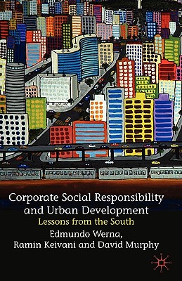 Corporate Social Responsibility and Urban Development: Lessons from the South - Werna, E, and Keivani, R, and Murphy, David