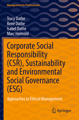 Corporate Social Responsibility (CSR), Sustainability and Environmental Social Governance (ESG): Approaches to Ethical Management - Dathe, Tracy, and Dathe, Ren, and Dathe, Isabel