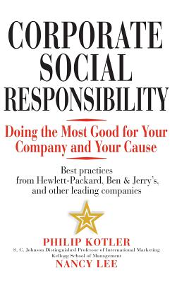 Corporate Social Responsibility: Doing the Most Good for Your Company and Your Cause - Kotler, Philip, and Lee, Nancy R