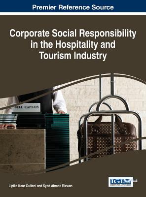 Corporate Social Responsibility in the Hospitality and Tourism Industry - Guliani, Lipika Kaur (Editor), and Rizwan, Syed Ahmad (Editor)