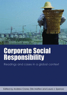 Corporate Social Responsibility: Readings and Cases in a Global Context - Crane, Andrew (Editor), and Matten, Dirk, Dr. (Editor), and Spence, Laura (Editor)