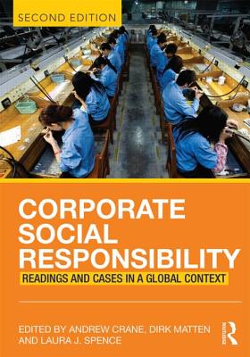 Corporate Social Responsibility: Readings and Cases in a Global Context - Crane, Andrew (Editor), and Matten, Dirk (Editor), and Spence, Laura (Editor)