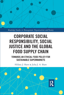 Corporate Social Responsibility, Social Justice and the Global Food Supply Chain: Towards an Ethical Food Policy for Sustainable Supermarkets
