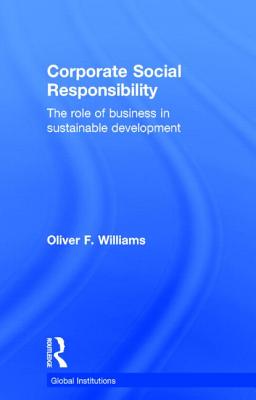 Corporate Social Responsibility: The Role of Business in Sustainable Development - Williams, Oliver F.