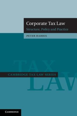 Corporate Tax Law: Structure, Policy and Practice - Harris, Peter